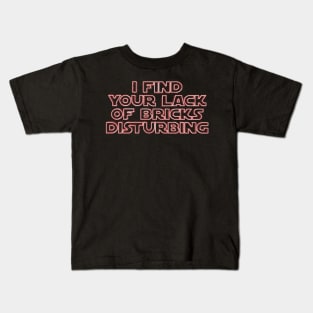 &quot;I Find Your Lack of Bricks Disturbing&quot; by Customize My Minifig Kids T-Shirt